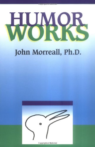 Humor Works a book by John Morreall, Ph.D.